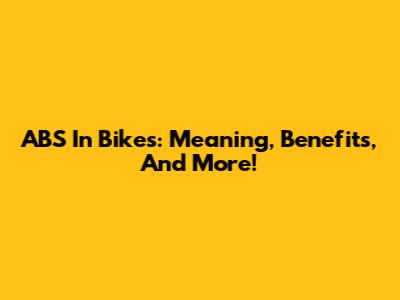 ABS In Bikes: Meaning, Benefits, And More!