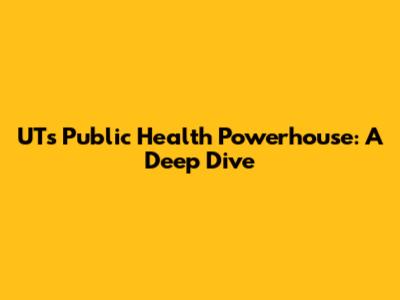 UT's Public Health Powerhouse: A Deep Dive